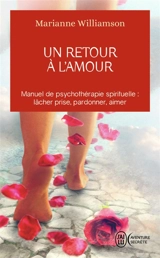 Un retour à l'amour : réflexions sur les principes énoncés dans Un cours sur les miracles - Marianne Williamson