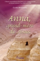 Anna, grand-mère de Jésus : l'histoire extraordinaire d'une femme qui a changé le monde en donnant naissance à une lignée spirituelle - Anne (Mère de la Sainte Vierge),, sainte Esprit
