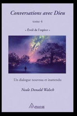 Eveil de l'espèce : un dialogue nouveau et inattendu 4 - Neale Donald Walsch