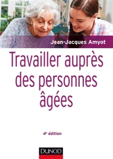 Travailler auprès des personnes âgées - Jean-Jacques Amyot
