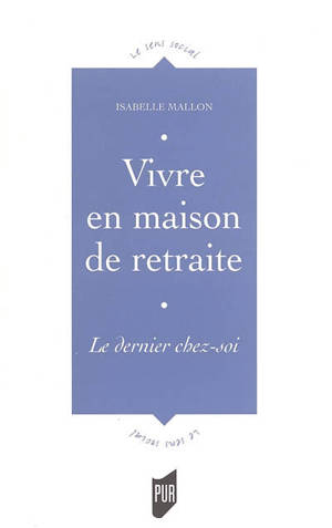 Vivre en maison de retraite : le dernier chez-soi - Isabelle Mallon