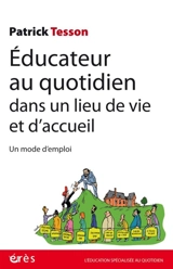 Educateur au quotidien dans un lieu de vie et d'accueil : un mode d'emploi - Patrick Tesson