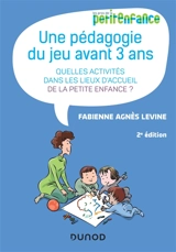Une pédagogie du jeu avant 3 ans : quelles activités dans les lieux d'accueil de la petite enfance ? - Fabienne-Agnès Levine