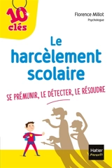 Le harcèlement scolaire : se prémunir, le détecter, le résoudre - Florence Millot