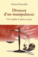 Divorcer d'un manipulateur : un emploi à plein-temps - Christel Petitcollin