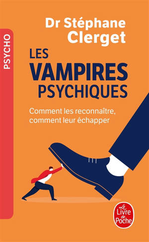 Les vampires psychiques : comment les reconnaître, comment leur échapper - Stéphane Clerget