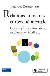 Relations humaines et toxicité mentale : en entreprise, en formation, en groupe, en famille... - Jean-Luc Zimmermann
