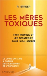 Les mères toxiques : huit profils et les stratégies pour s'en libérer - Peg Streep