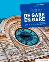 La France de gare en gare : une aventure ferroviaire - Clive Lamming