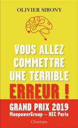 Vous allez commettre une terrible erreur ! : combattre les biais cognitifs pour prendre de meilleures décisions - Olivier Sibony