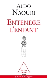 Entendre l'enfant - Aldo Naouri