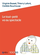 Le tout-petit va au spectacle : accompagner cette rencontre - Virginie Basset