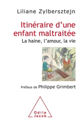 Itinéraire d'une enfant maltraitée : la haine, l'amour, la vie - Liliane Zylberstejn
