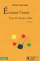 Ecouter l'autre : tant de choses à dire - Alfred Vannesse