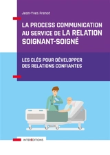 La process communication au service de la relation soignant-soigné : les clés pour développer des relations confiantes - Jean-Yves Frenot