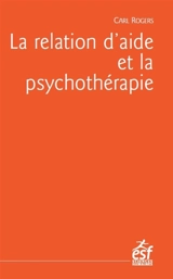 La relation d'aide et la psychothérapie - Carl Ransom Rogers