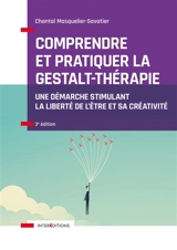Comprendre et pratiquer la gestalt-thérapie : une démarche stimulant la liberté de l'être et sa créativité - Chantal Masquelier-Savatier