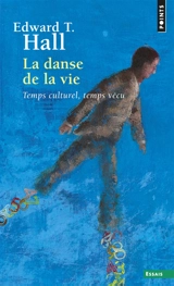 La danse de la vie : temps culturel, temps vécu - Edward Twitchell Hall