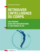 Retrouver l'intelligence du corps : une urgence dans nos organisations et nos modes de vie - Eve Berger-Grosjean