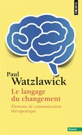 Le langage du changement : éléments de communication thérapeutique - Paul Watzlawick