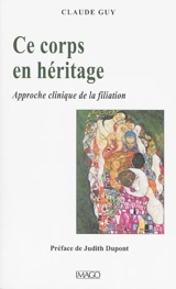 Ce corps en héritage : approche clinique de la filiation - Claude Guy