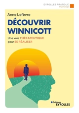 Découvrir Winnicott : une voie thérapeutique pour se réaliser - Anne Lefevre