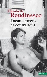 Lacan, envers et contre tout - Elisabeth Roudinesco