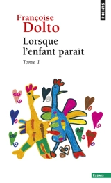 Lorsque l'enfant paraît. Vol. 1 - Françoise Dolto