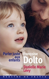 Parler juste aux enfants : entretiens - Françoise Dolto