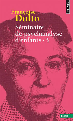 Séminaire de psychanalyse d'enfants. Vol. 3. Inconscient et destins - Françoise Dolto