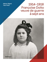 1914-1918, Françoise Dolto veuve de guerre à sept ans - Manon Pignot