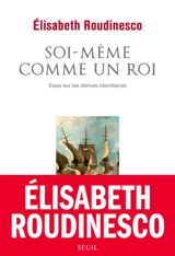 Soi-même comme un roi : essai sur les dérives identitaires - Elisabeth Roudinesco