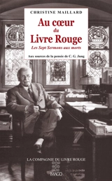 Au coeur du Livre rouge : Les sept sermons aux morts : aux sources de la pensée de C.G. Jung - Christine Maillard