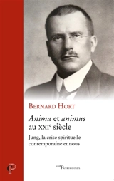 Anima et animus au XXIe siècle : Jung, la crise spirituelle contemporaine et nous - Bernard Hort