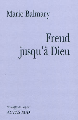 Freud jusqu'à Dieu - Marie Balmary