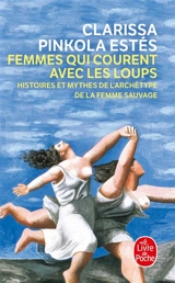 Femmes qui courent avec les loups : histoires et mythes de l'archétype de la femme sauvage - Clarissa Pinkola Estés
