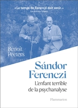 Sandor Ferenczi : l'enfant terrible de la psychanalyse - Benoît Peeters