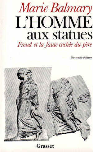 L'homme aux statues : aux origines de la psychanalyse - Marie Balmary