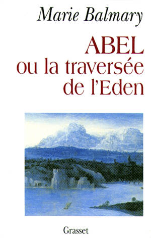 Abel ou La traversée de l'Eden - Marie Balmary
