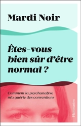 Etes-vous bien sûr d'être normal ? : comment la psychanalyse m'a guérie des conventions - Mardi noir