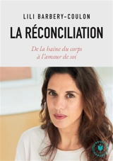 La réconciliation : de la haine du corps à l'amour de soi - Lili Barbery-Coulon