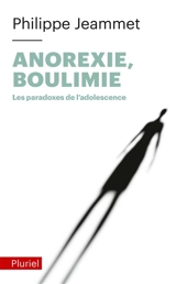 Anorexie, boulimie : les paradoxes de l'adolescence - Philippe Jeammet
