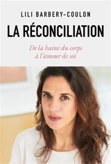 La réconciliation : de la haine du corps à l'amour de soi - Lili Barbery-Coulon