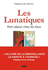 Les lunatiques : mon séjour chez les fous - Matthieu de Vilmorin