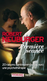 Première séance : 20 raisons d'entreprendre (ou non) une psychothérapie - Robert Neuburger