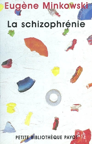 La schizophrénie : psychopathologie des schizoïdes et des schizophrènes - Eugène Minkowski