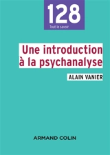 Une introduction à la psychanalyse - Alain Vanier
