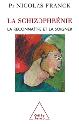 La schizophrénie : la reconnaître et la soigner - Nicolas Franck