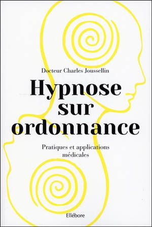 Hypnose sur ordonnance : pratiques et applications médicales - Charles Joussellin