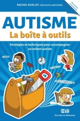 Autisme : La boîte à outils : Stratégies et techniques pour accompagner un enfant autiste - Rachel Ouellet